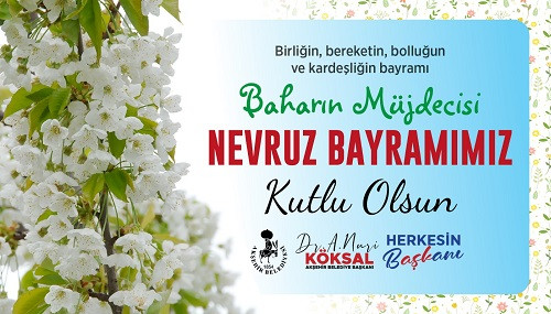 Akşehir belediye başkanı Dr. Nuri Köksal’dan nevruz bayramı mesajı