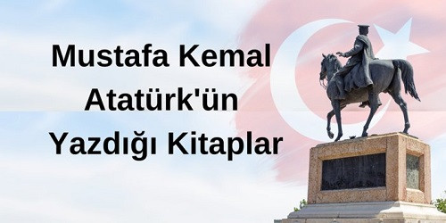 Mustafa Kemal Atatürk'ün yazdığı kitaplar